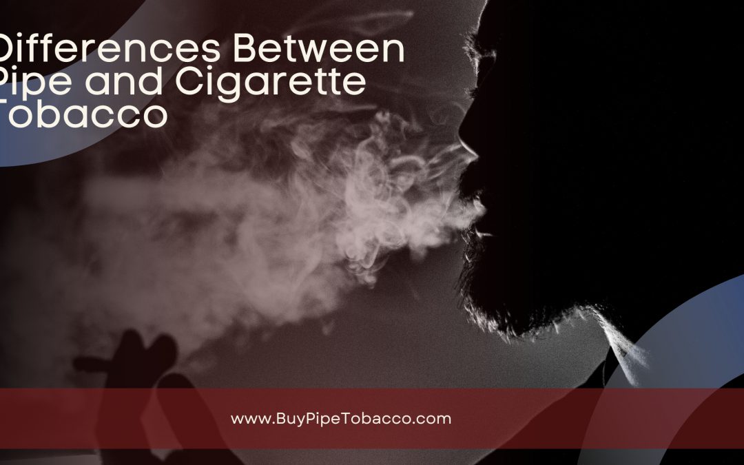 The Hidden Truth: Pipe Tobacco vs. Cigarette Tobacco Now Revealed