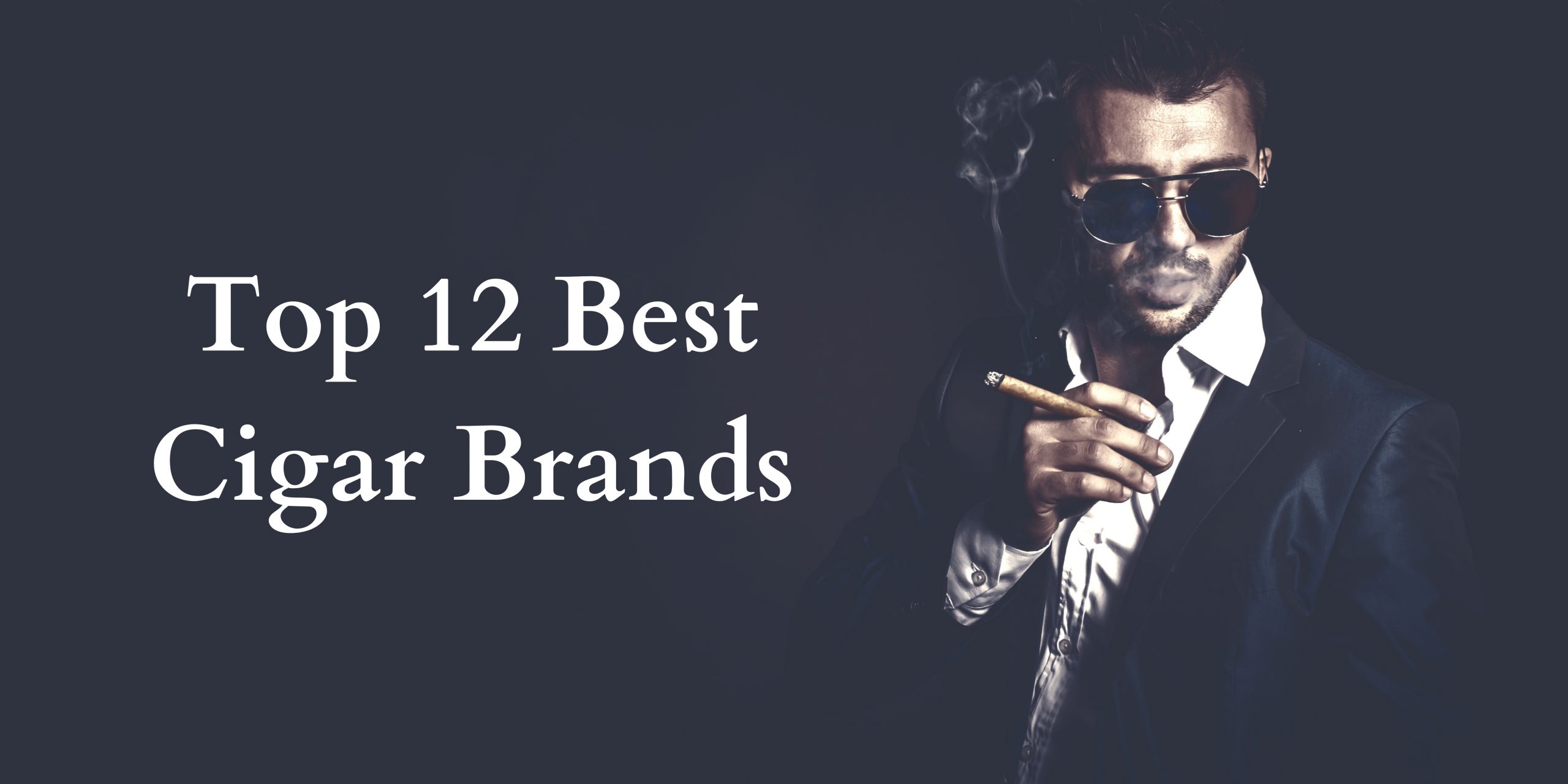 The Best 12 Cigar Brands Available Online Now